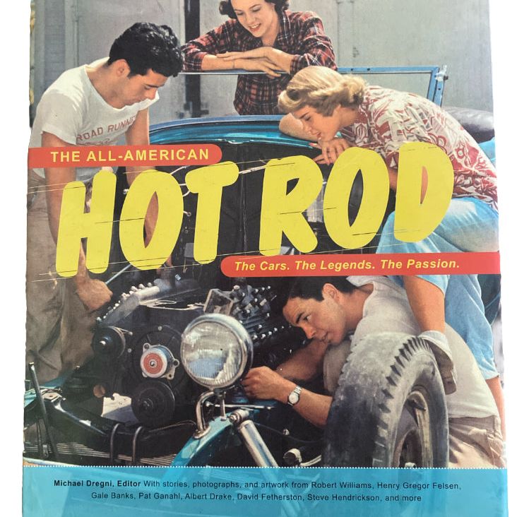 the ALL-AMERICAN HOT ROD: the Cars. the Legends. the Passion Book by Michael Dregni